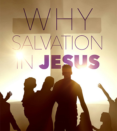 Why Salvation In Jesus Christ